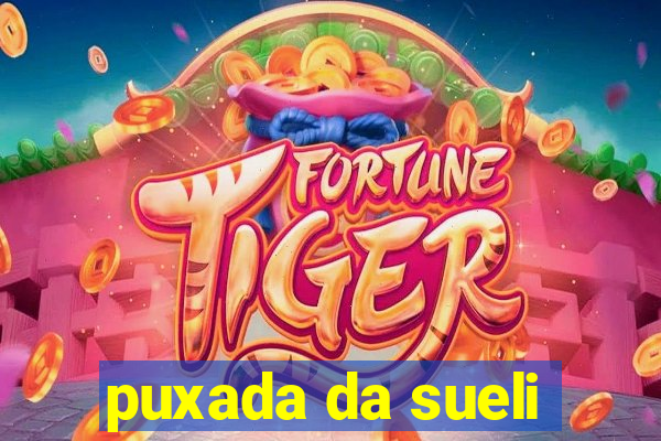 puxada da sueli